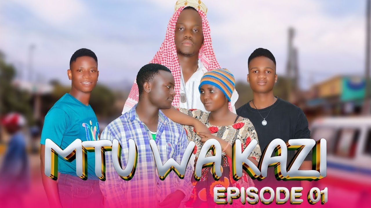 MTU WA KAZI (EPISODE 01)