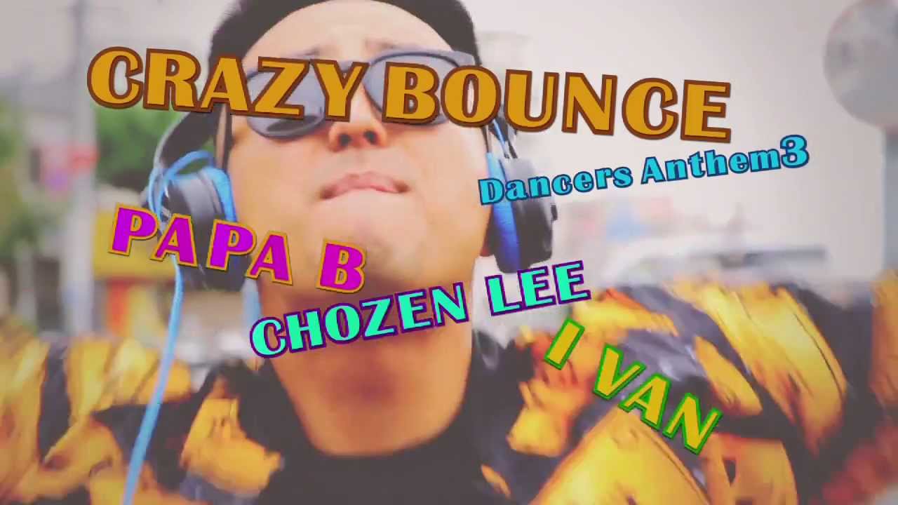 「CRAZY BOUNCE」 PAPAB CHOZENLEE I-VAN〜Dancers Anthem3〜