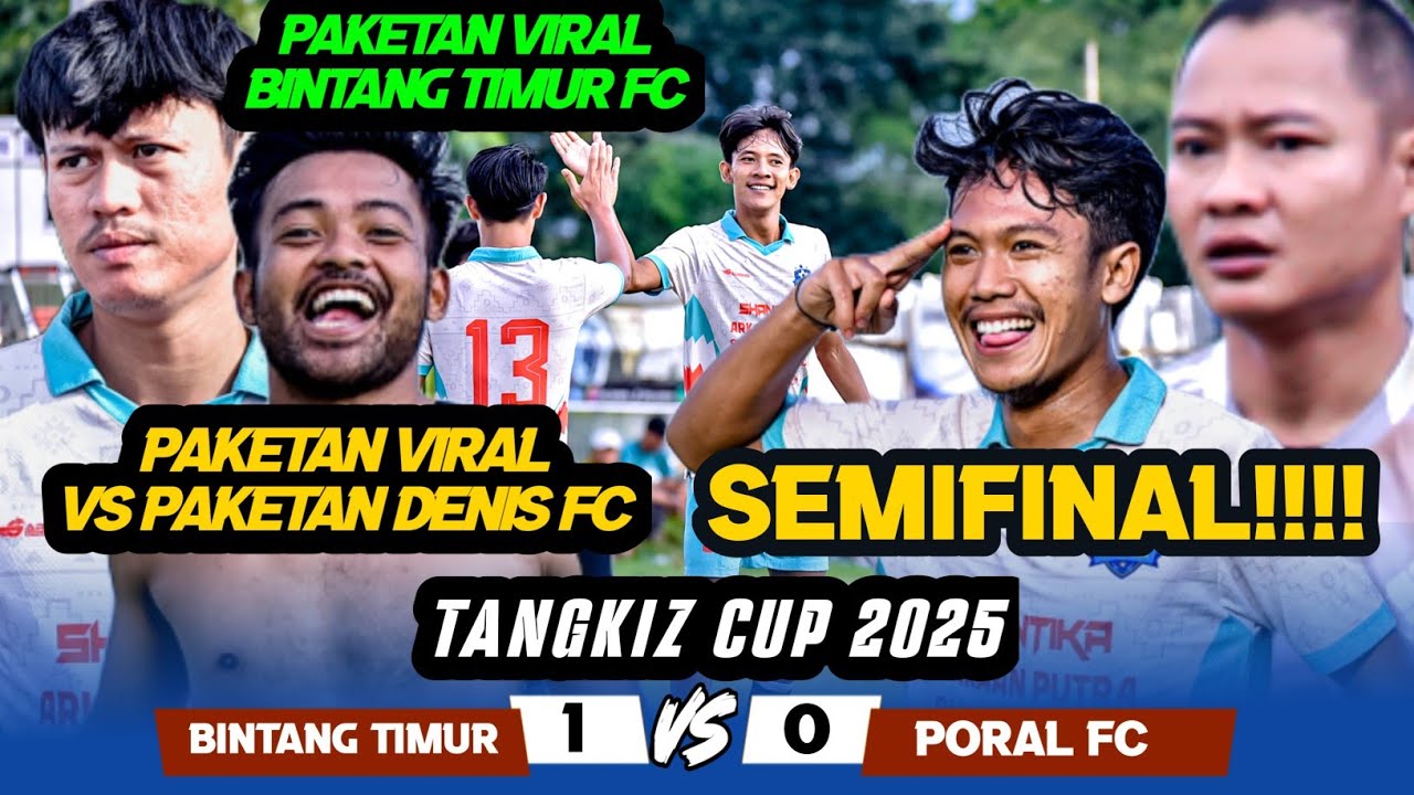 PAKETAN VIRAL VS PAKETAN DENIS FC || SEMIFINAL || BINTANG TIMUR FC VS PORAL FC || TANGKIZ CUP 2025