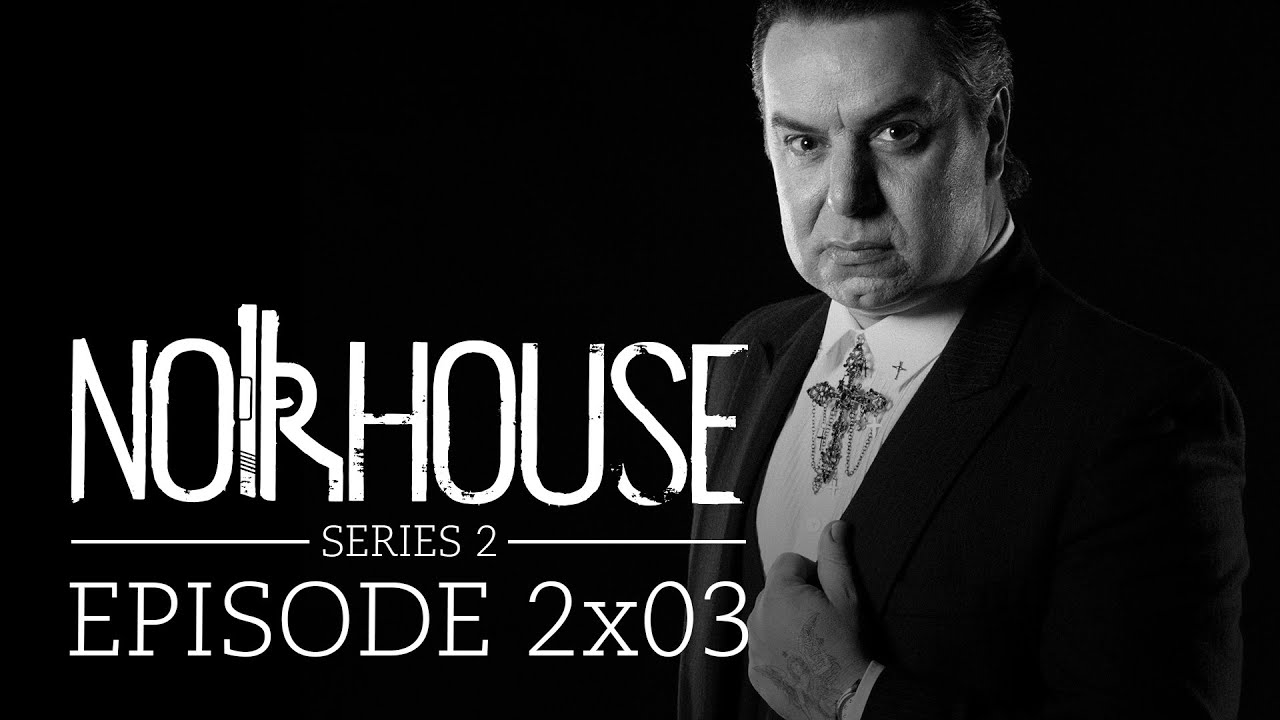 Noirhouse - Episode 2x03 - The Big Bad