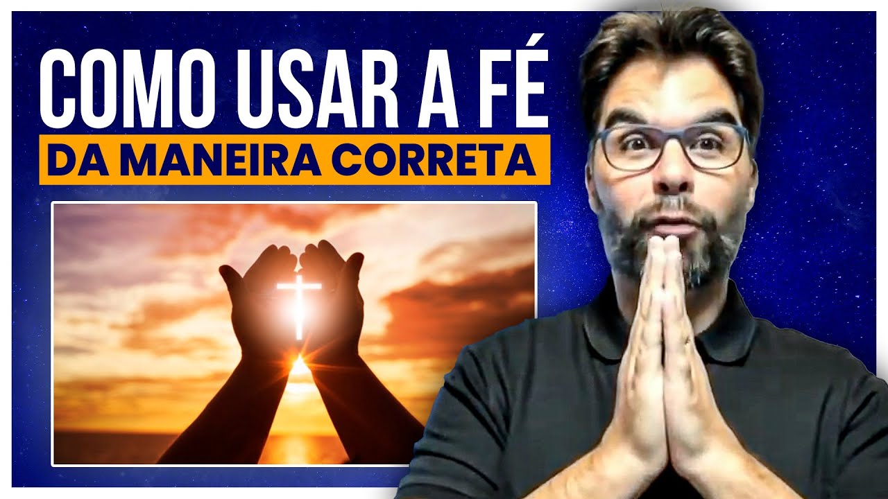 ASSISTA ESSE VÍDEO E APRENDA A COMO USAR A FÉ DA MANEIRA CORRETA