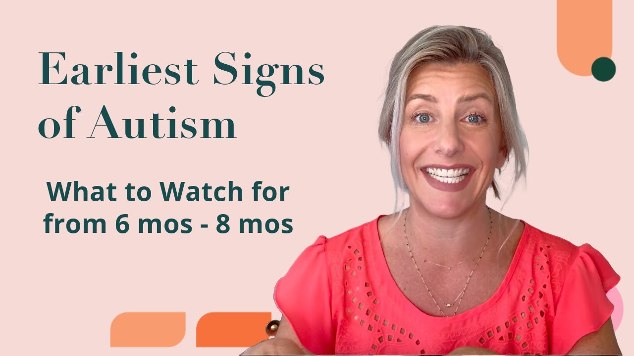 Earliest Signs of Autism; 6 - 18 months
