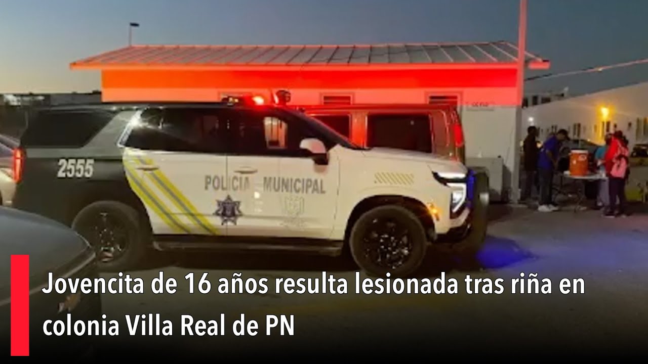 Jovencita de 16 años resulta lesionada tras riña en colonia Villa Real de PN