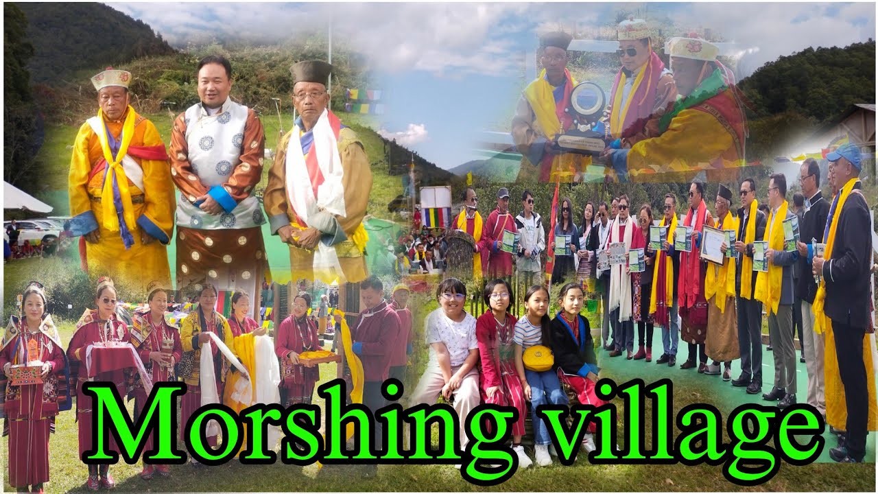 MORSHING # 3rd Best Village Tourism Destination/Welcome And Hon'ble MLA Shri Tseten Chombay Sir.