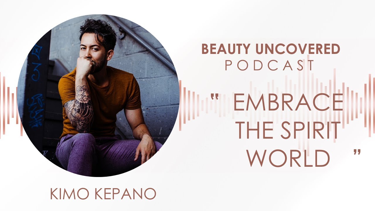 Beauty Uncovered Podcast: Kimo Kepano 