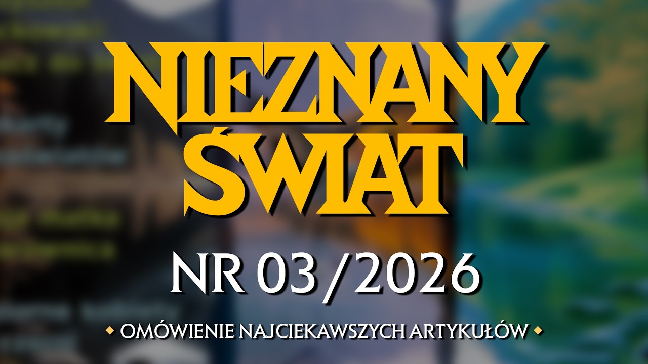 Nieznany Świat nr 03/2026 - omówienie najciekawszych publikacji