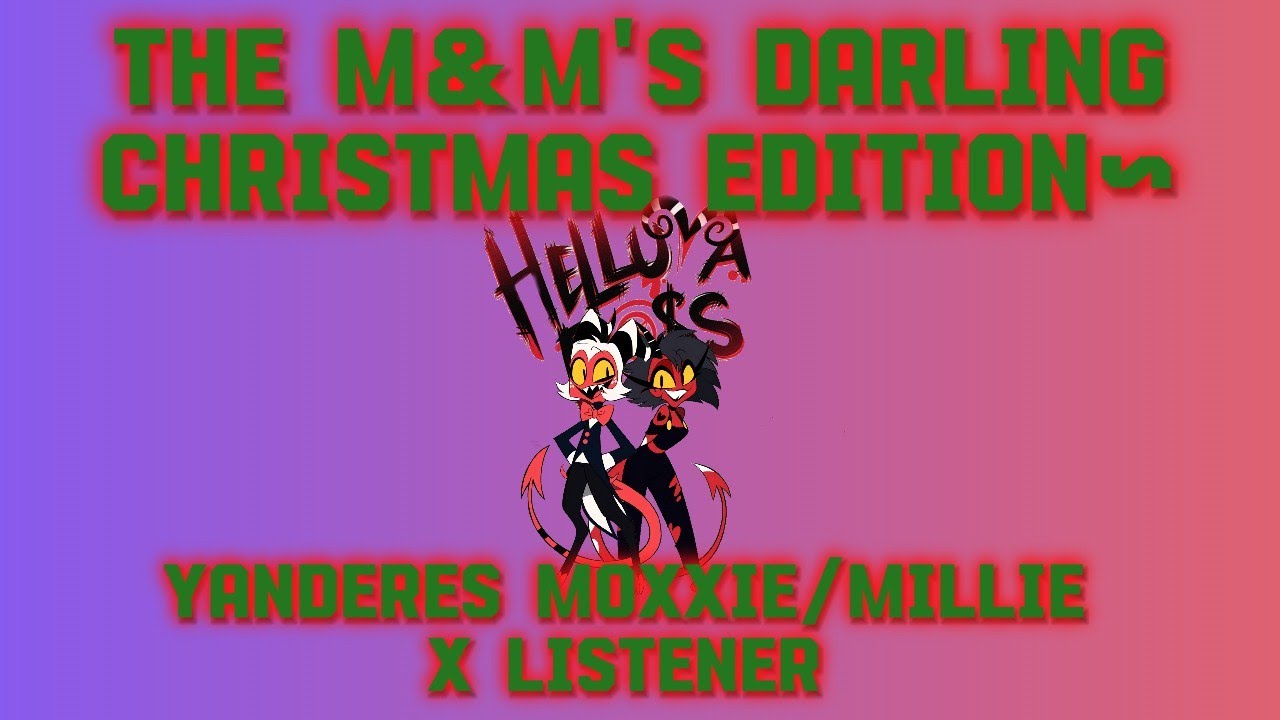 6th Day Of Christmas (Yanderes Moxxie/Millie X Listener) M&M's Christmas Darling