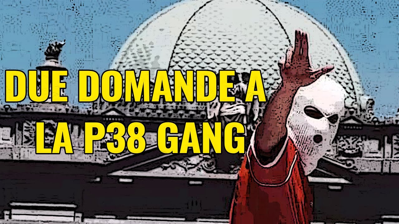 DUE DOMANDE A LA P38 GANG