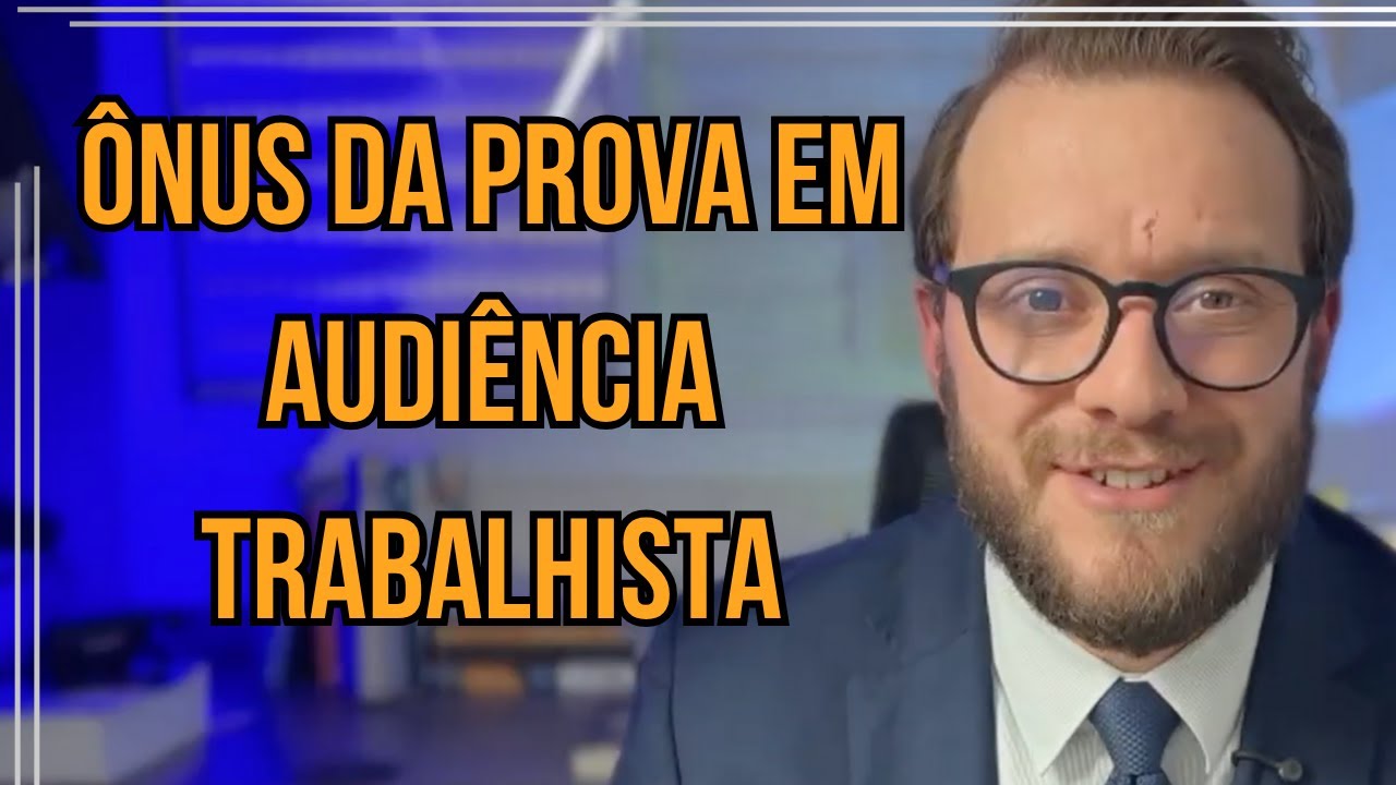 Cuida do com o ÔNUS DA PROVA no PROCESSO DO TRABALHO!