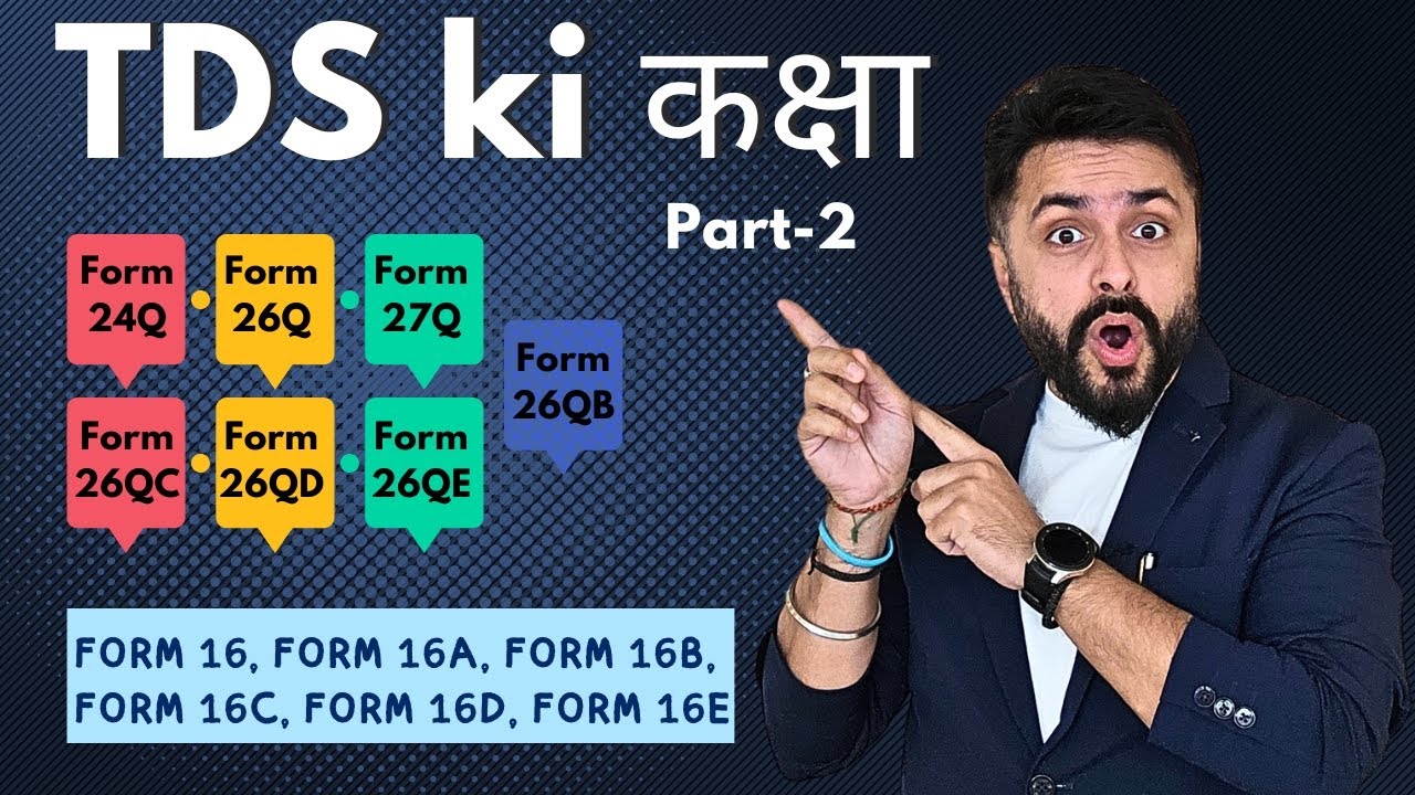 TDS Forms Explained | Form 24Q, 26Q, 26QB, 16, 26AS & More | TDS Certificates & Due Dates|Part 2