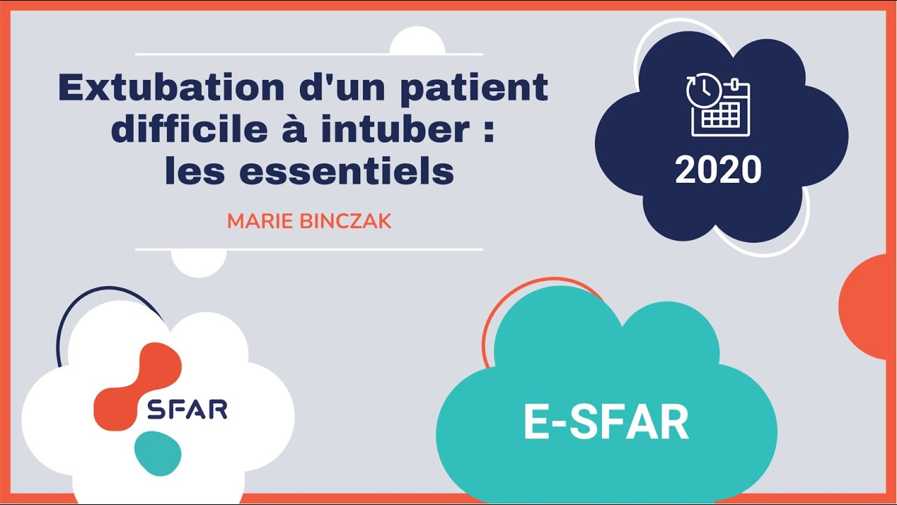 Extubation d'un patient difficile à intuber : les essentiels. Marie Binczak. e-safr 2020
