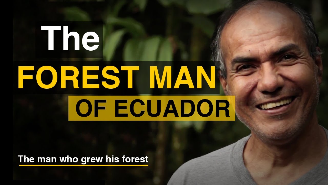 Forest Man of Ecuador | The man who Restored a Piece of The Rainforest
