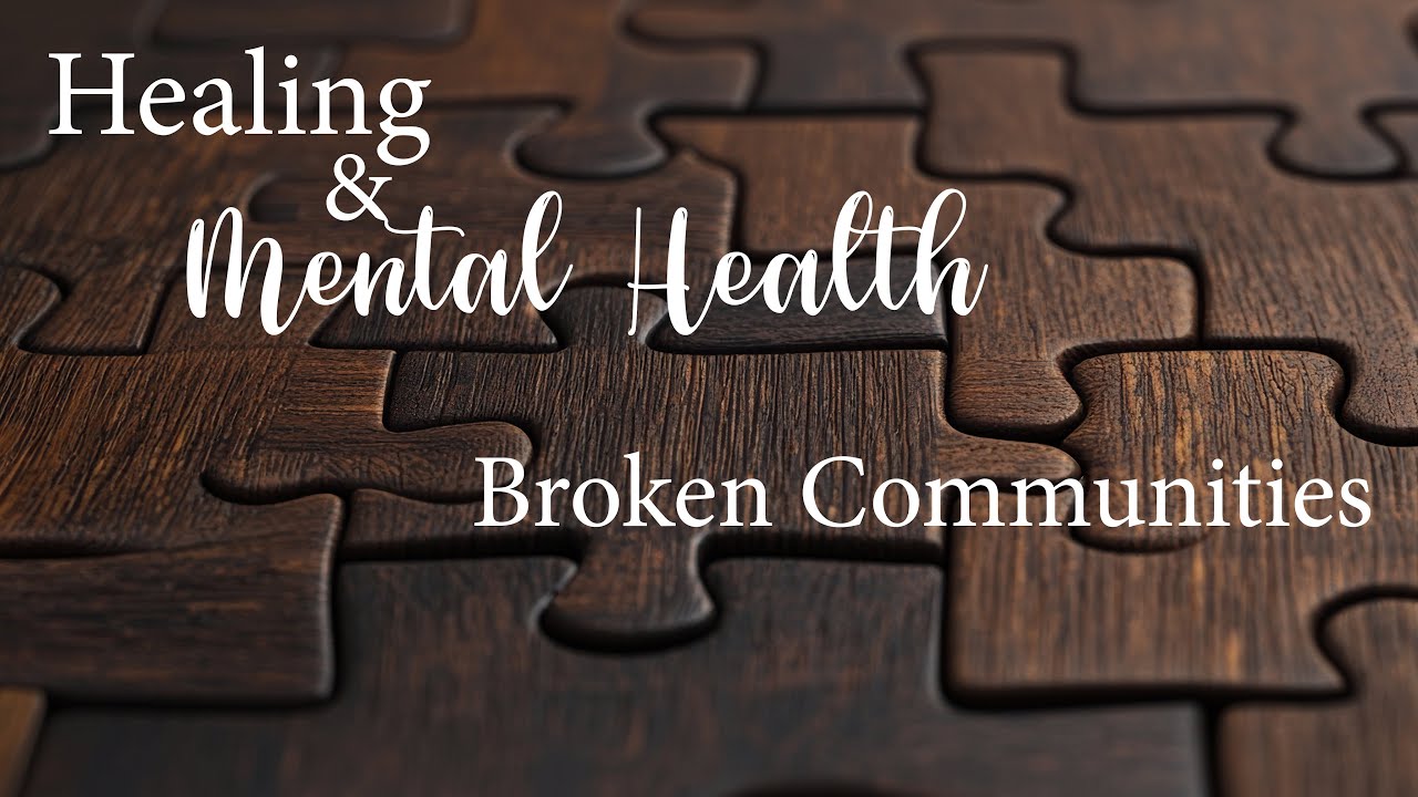 Healing & Mental Health 3: Broken Communities
