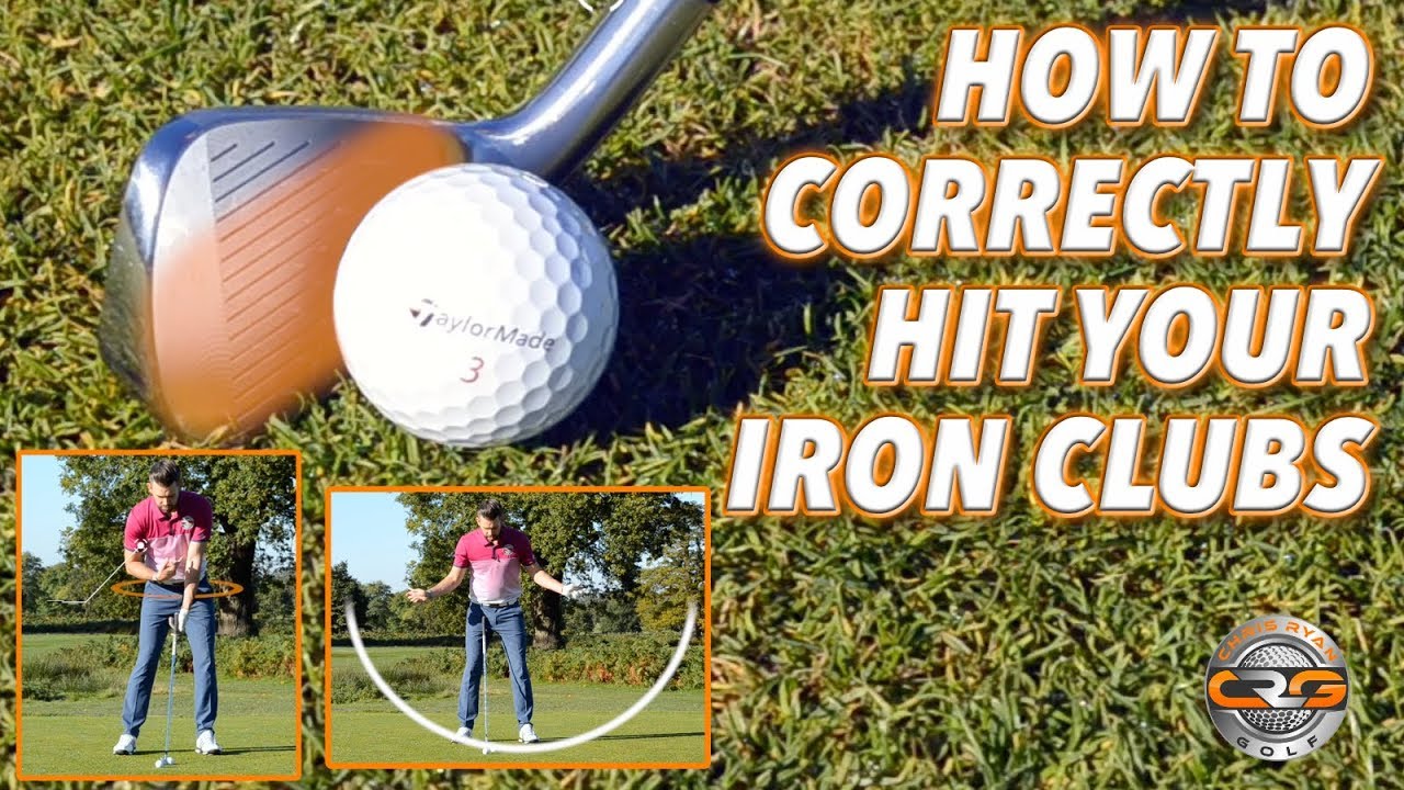 HOW TO CORRECTLY HIT YOUR IRON CLUBS