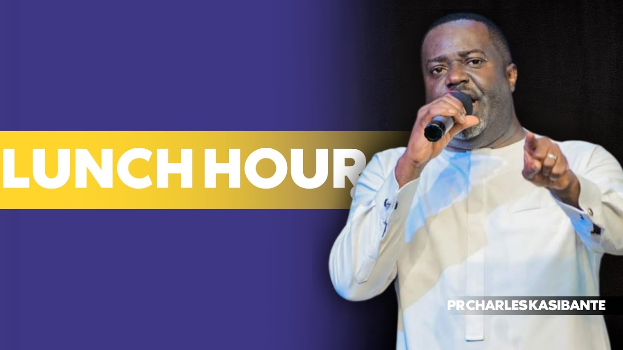 LUNCH HOUR | PR CHARLES KASIBANTE |