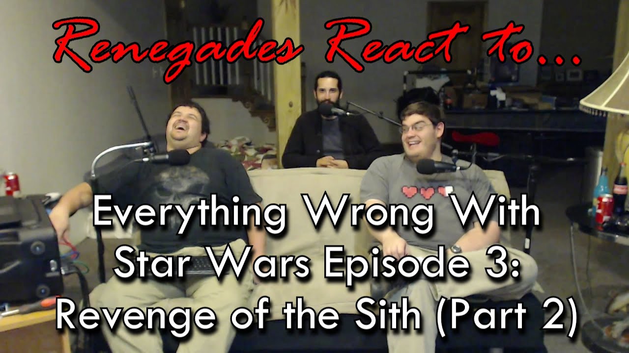 Renegades React to... Everything Wrong With Star Wars Episode III: Revenge of the Sith (Part 2)