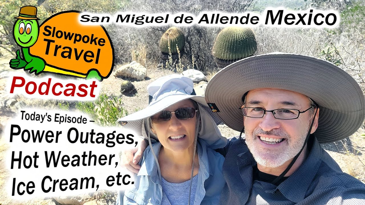 San Miguel de Allende Mexico - Power Outages, Hot Weather, Ice Cream, etc.