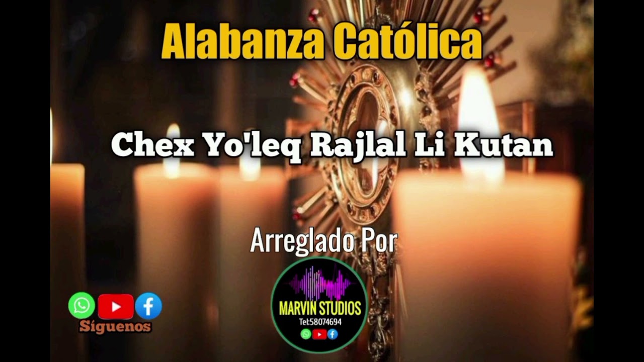 CHEXYO'LEQ RAJLAL LI KUTAN_ALABANZA CATOLICA