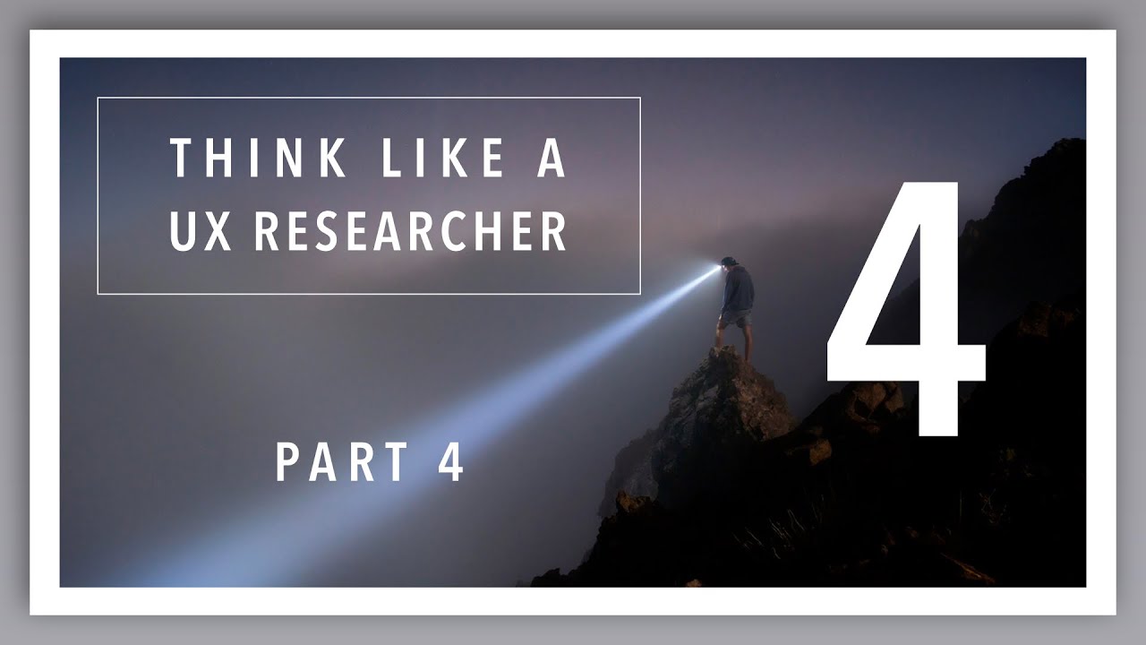 Think Like a UX Researcher: Video 4/6