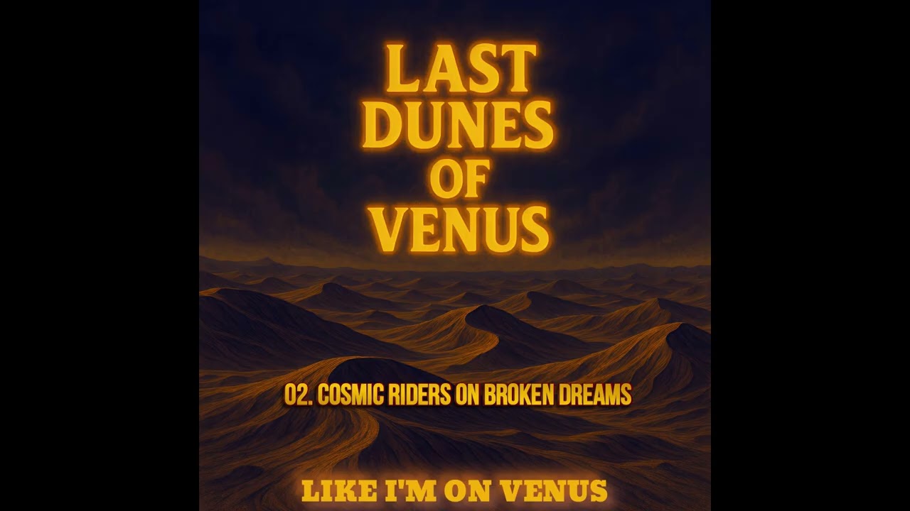 Last Dunes of Venus - Cosmic Riders on Broken Dreams (Official Audio)