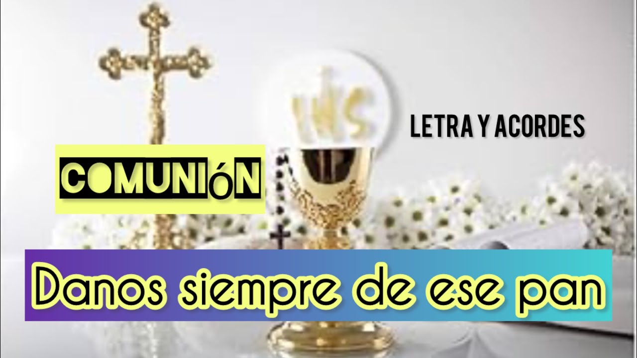Danos siempre de ese pan Comunión con letra y acordes