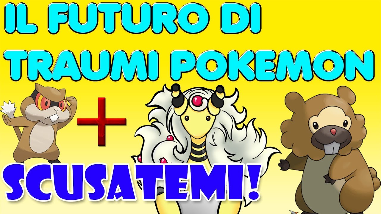 IL FUTURO DEI TRAUMI POK&Eacute;MON + SCUSATE!