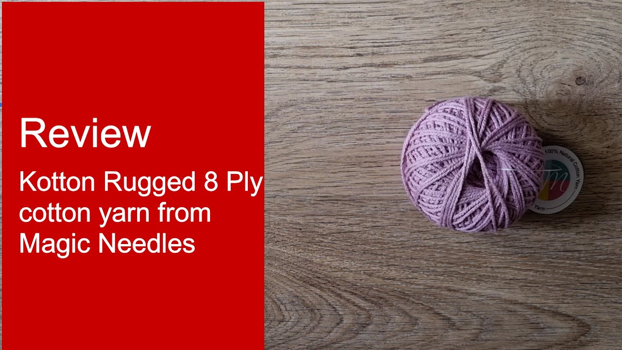 Kotton Rugged 8 Ply Review - Yarn review of cotton yarn from Magic Needles Store