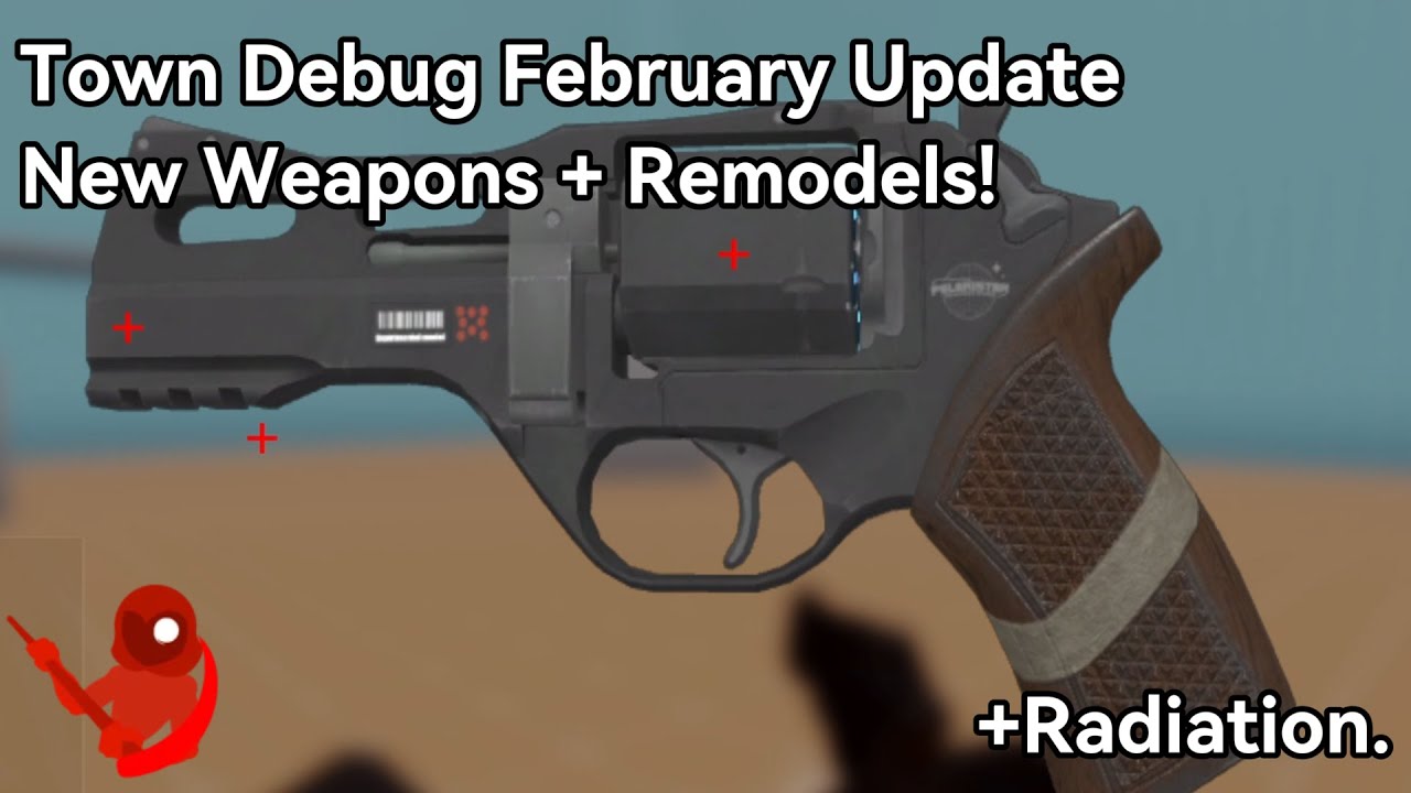 Town Debug February All New Weapons Showcase + Remodels