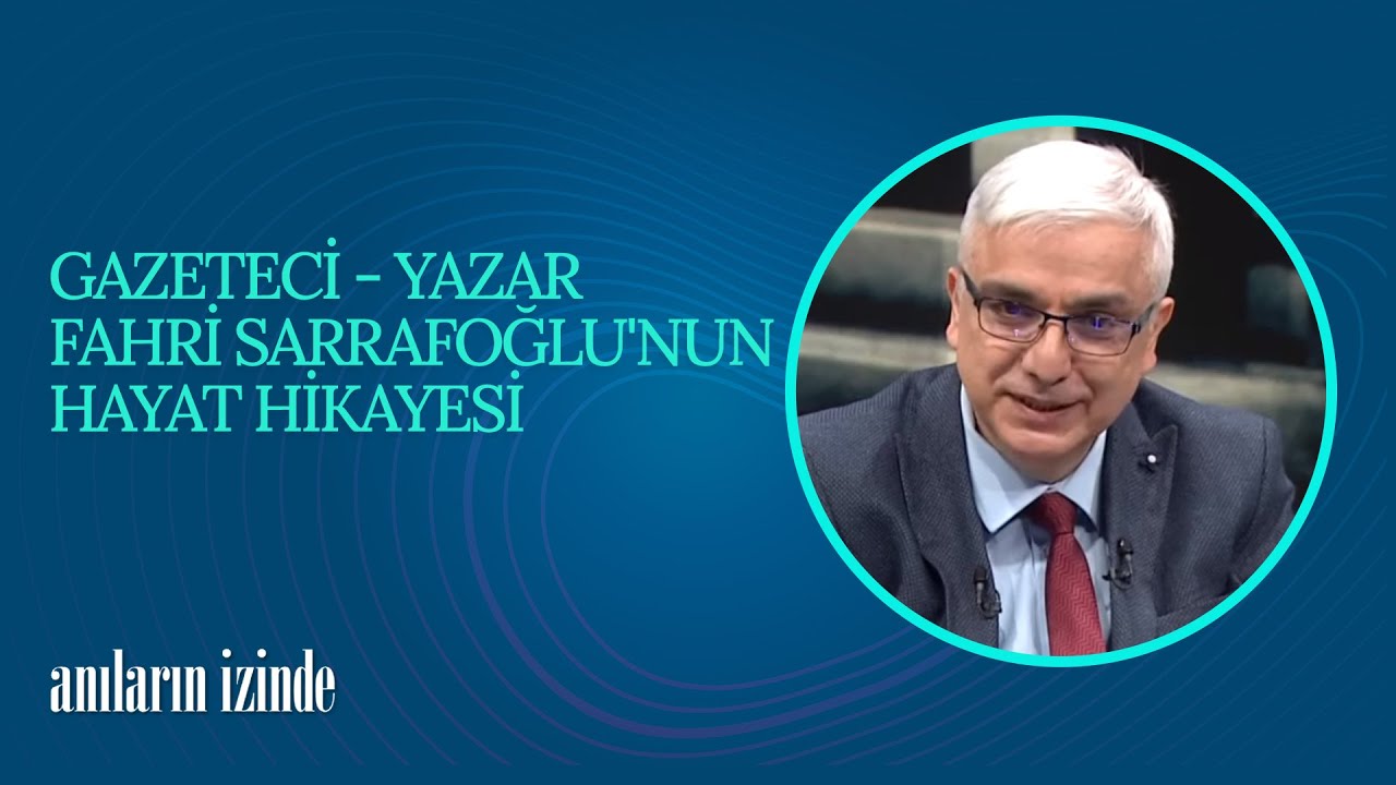 Gazeteci - Yazar Fahri Sarrafoğlu'nun Hayat Hikayesi | Anıların İzinde (49. Bölüm)
