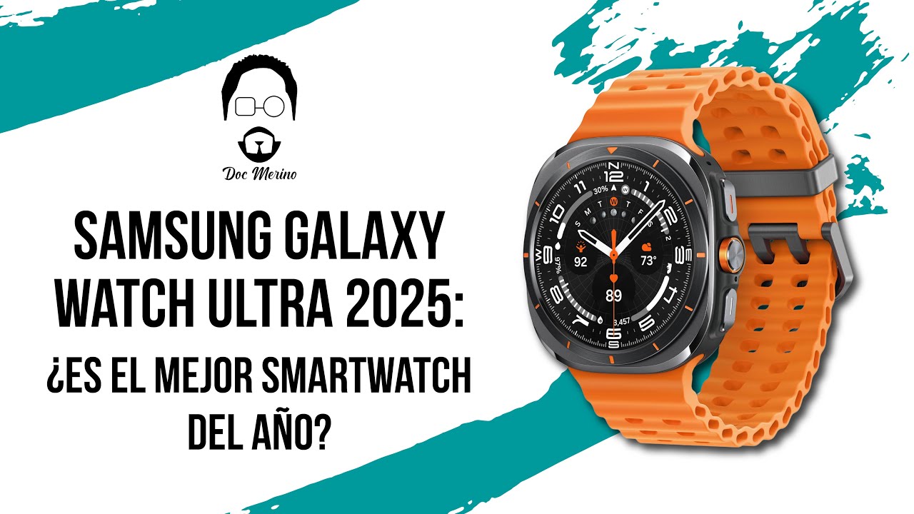 Samsung Galaxy Watch Ultra 2025: ¿es el mejor smartwatch del año?