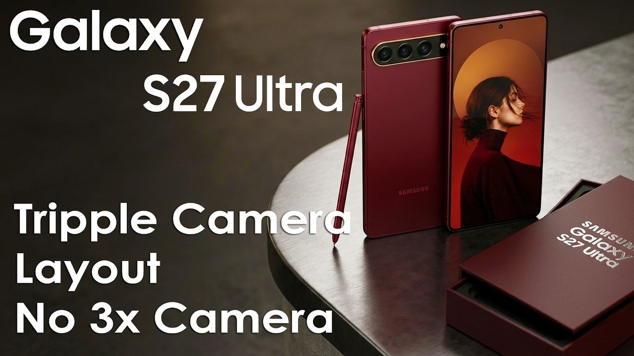 Samsung Galaxy S27 Ultra Big Redesign, Removing the 3x Camera! Here&rsquo;s Why