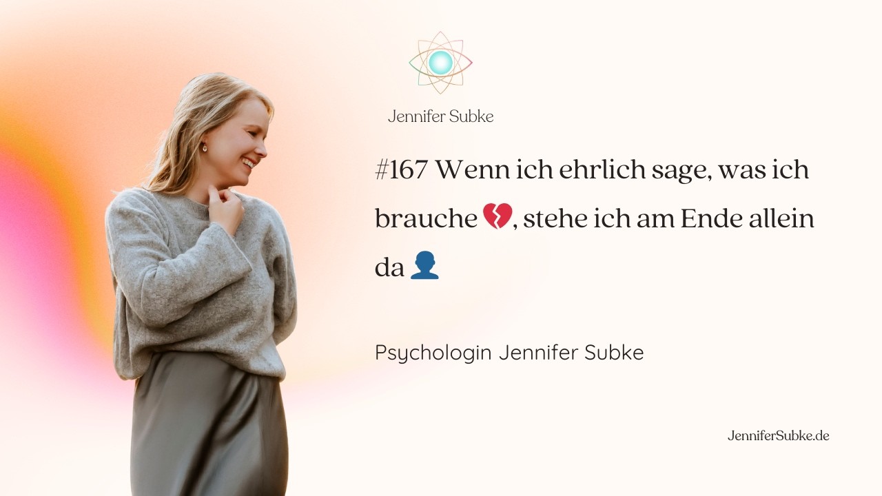#167 Wenn ich sage, was ich brauche 💔, stehe ich am Ende allein da 👤| Psychologin Jennifer Subke