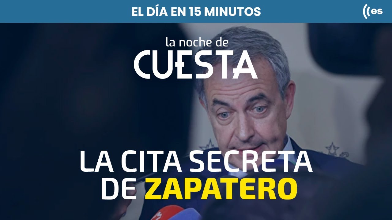El día en 15 minutos | Zapatero, hundido: la reunión secreta con el consejero detenido de Plus Ultra