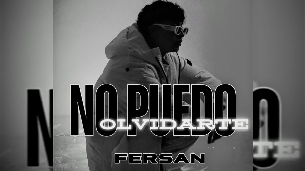 FERSAN 🤍 - NO PUEDO OLVIDARTE 🥀 (Vídeo Official)