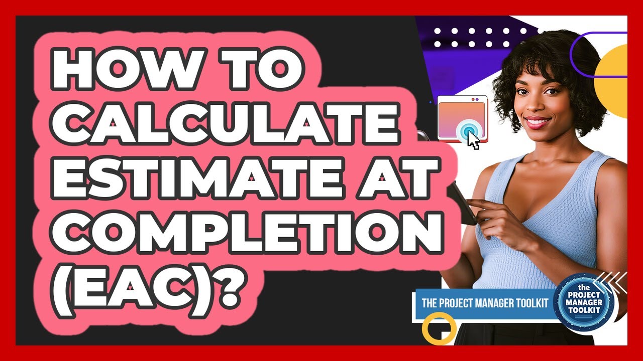 How To Calculate Estimate At Completion (EAC)?