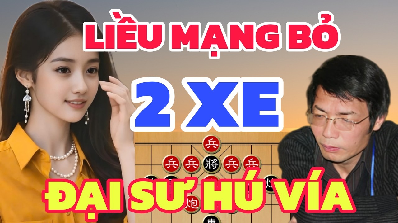 Cờ tướng - Kỹ thuật điêu luyện liều mạng bỏ 2 xe Đại sư hú vía