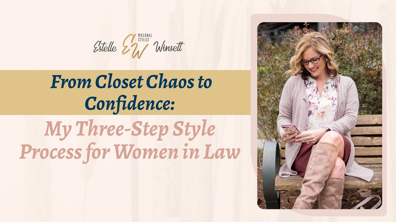 From Closet Chaos to Confidence: My 3-Step Style Process for Women in Law