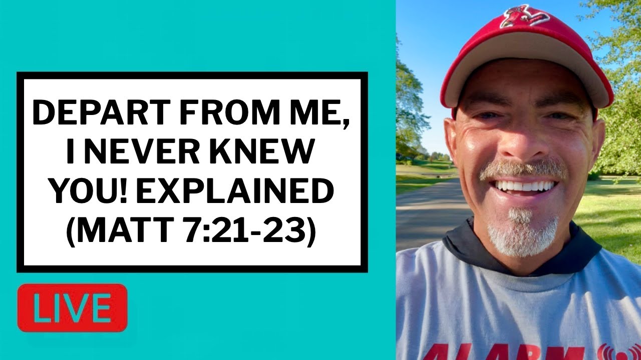 Depart From Me, I Never Knew You! Explained (Matt 7:21-23) - Matt McMillen Ministries