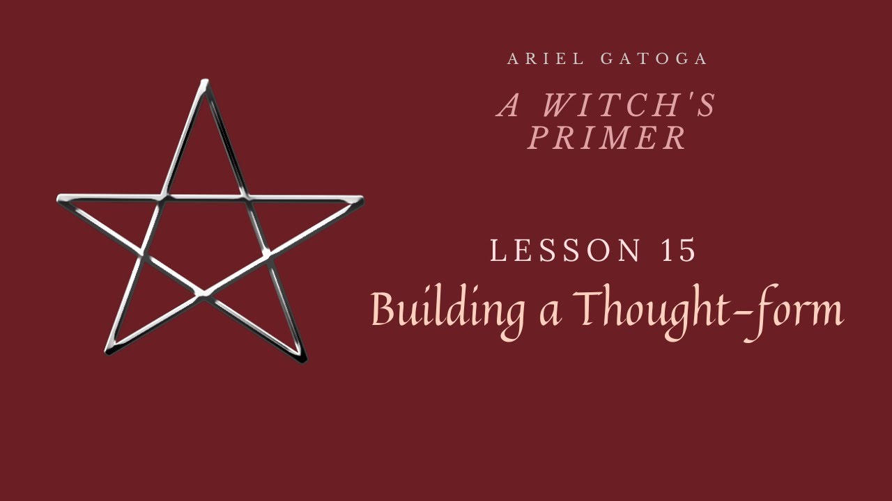 A Witch's Primer: Lesson 15: Building a Thought form - Learn Witchcraft