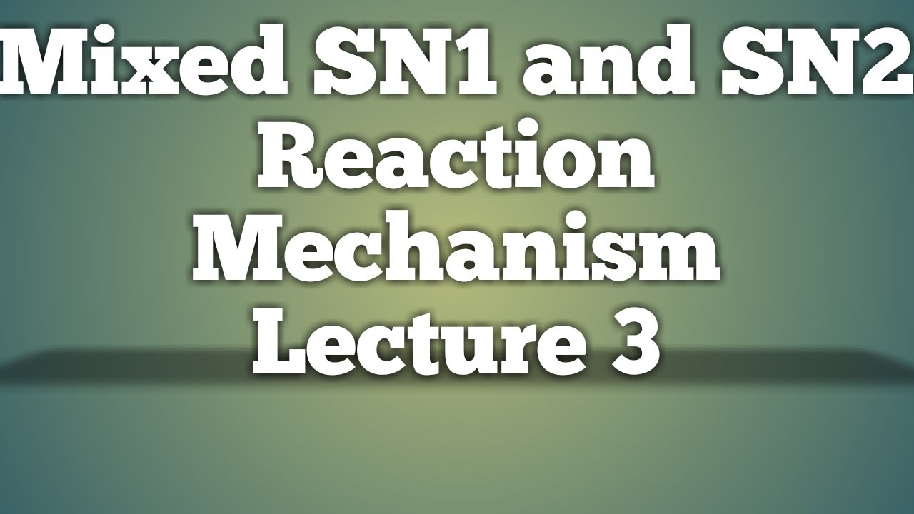 MIXED SN1 & SN2 || INTRODUCTION TO REACTION MECHANISM || LECTURE 4