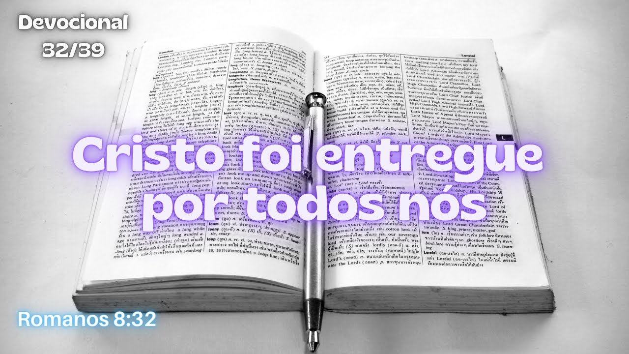 Devocional - Romanos 8:32 - Cristo foi entregue por todos n&oacute;s
