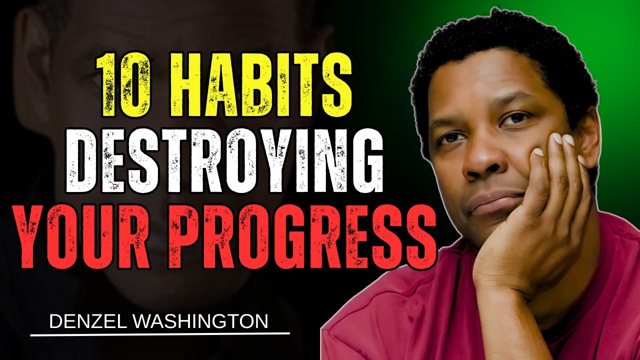 10 Habits Destroying Your Progress | Discipline Motivation | Denzel Washington Motivational Speech