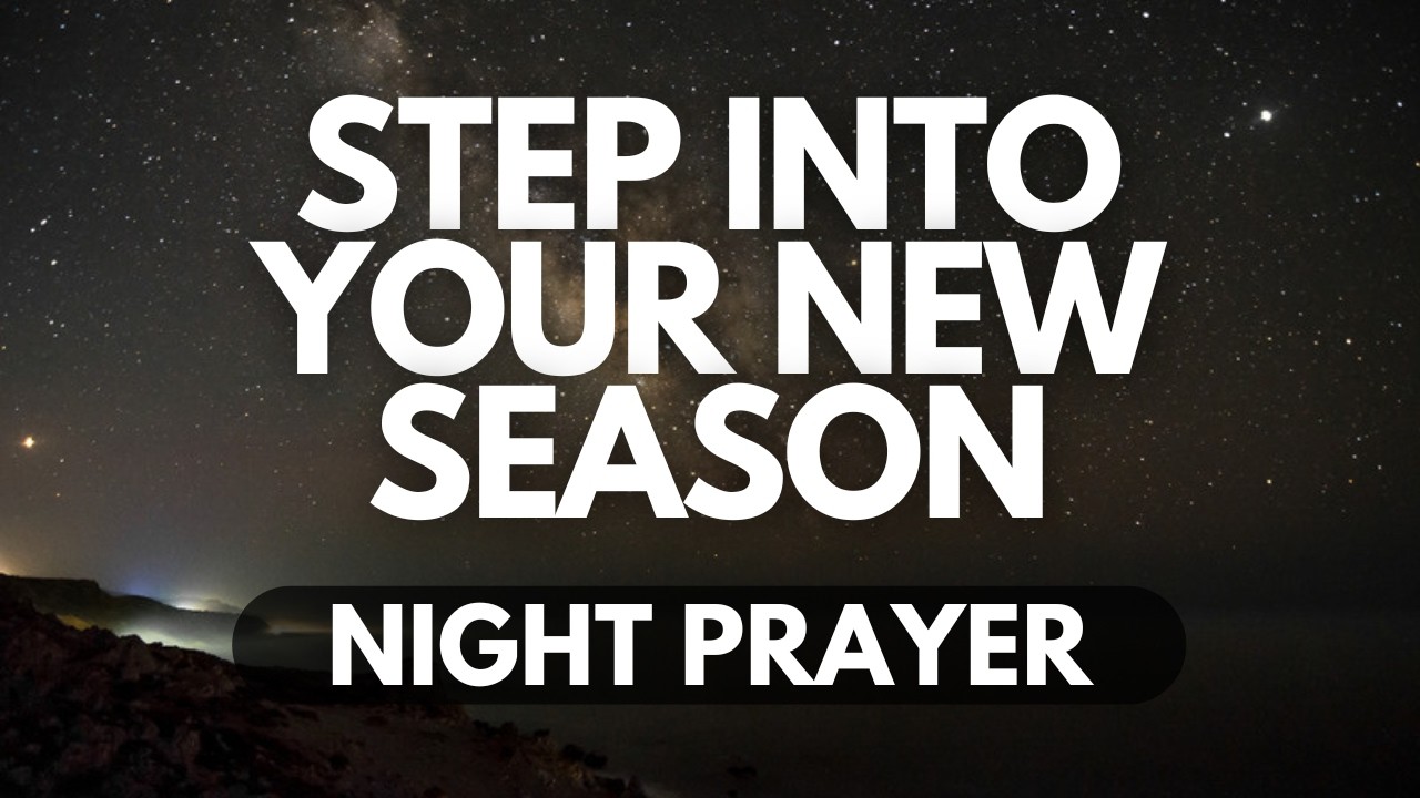 Step Into Your New Season with God | Night Prayer of Transition