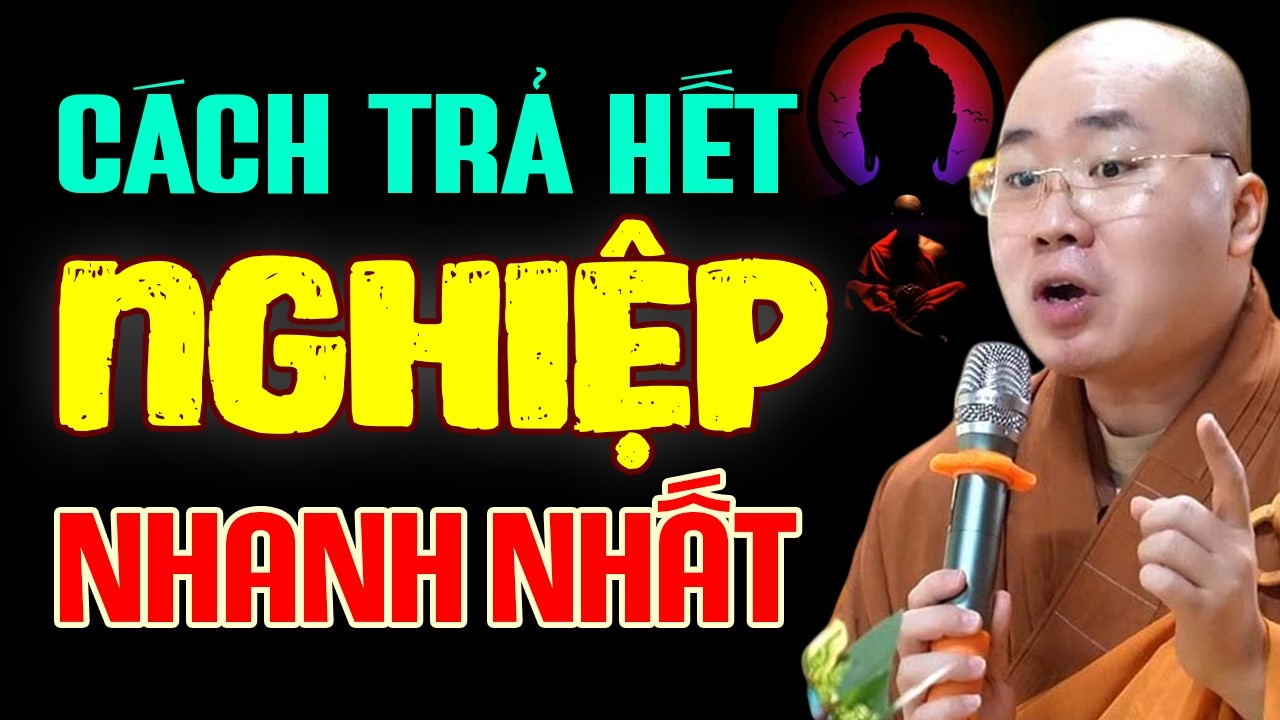 Cách Trả Hết Nghiệp Chướng Nhanh Nhất - Trả Nghiệp Sớm Đời Bớt Khổ | Thầy Thích Tâm Đức