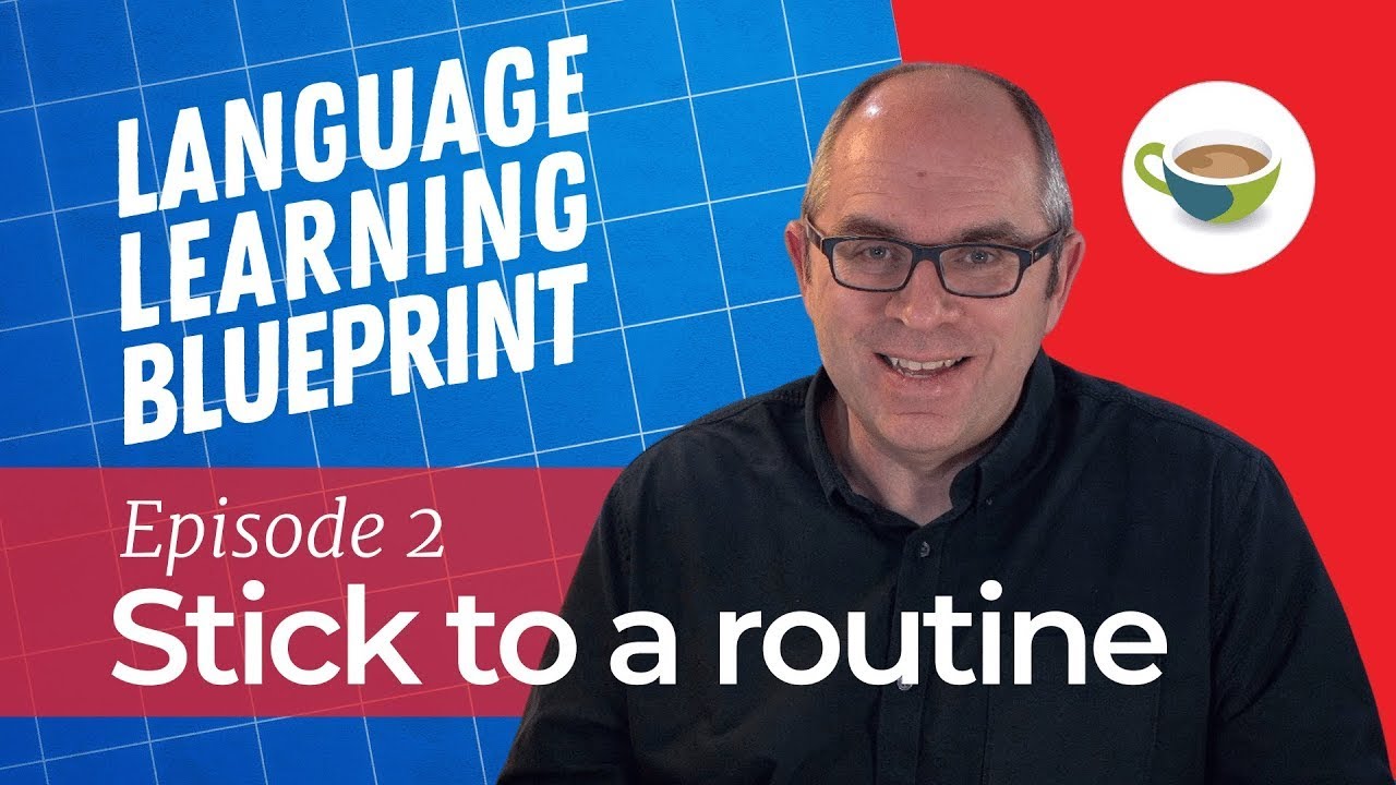 Sticking to a Routine - Language Learning Blueprint Episode 2