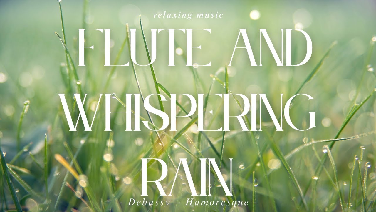 Flute and Whispering Rain | Sleep, Relax, | Debussy – Humoresque