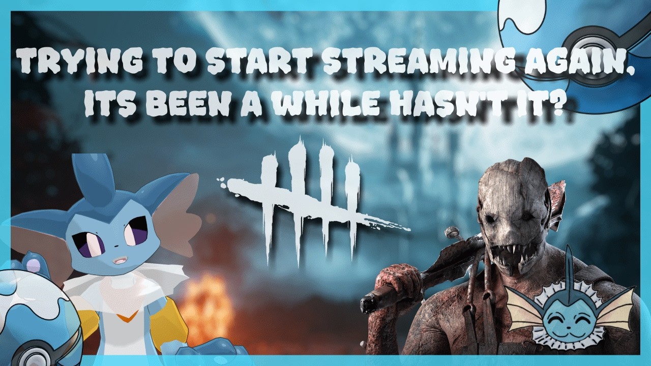 Trying to start streaming again, its been a while hasn't it? || DBD Stream