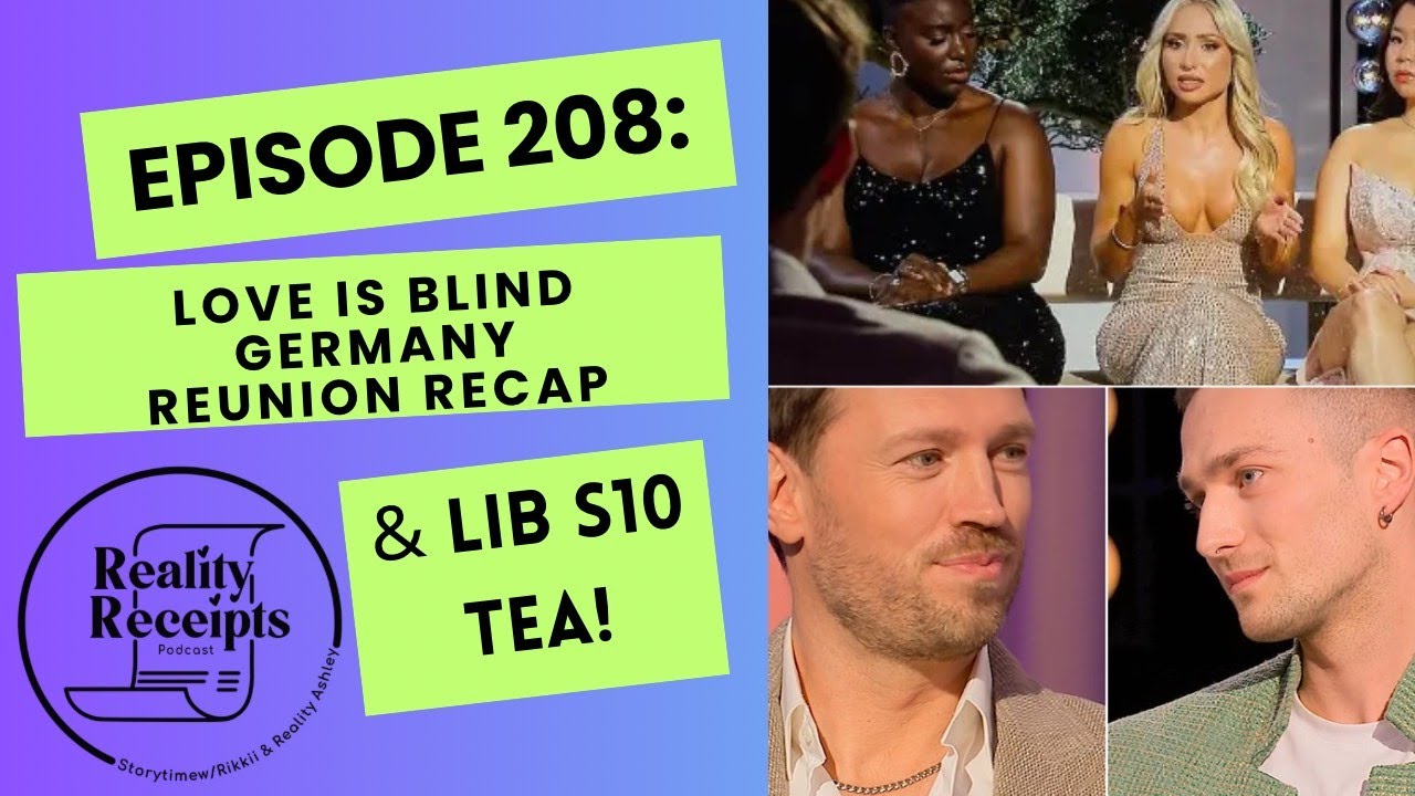 Episode 208: Love Is Blind Germany S2 REUNION + Love Is Blind S10 Mini Tea Spill!