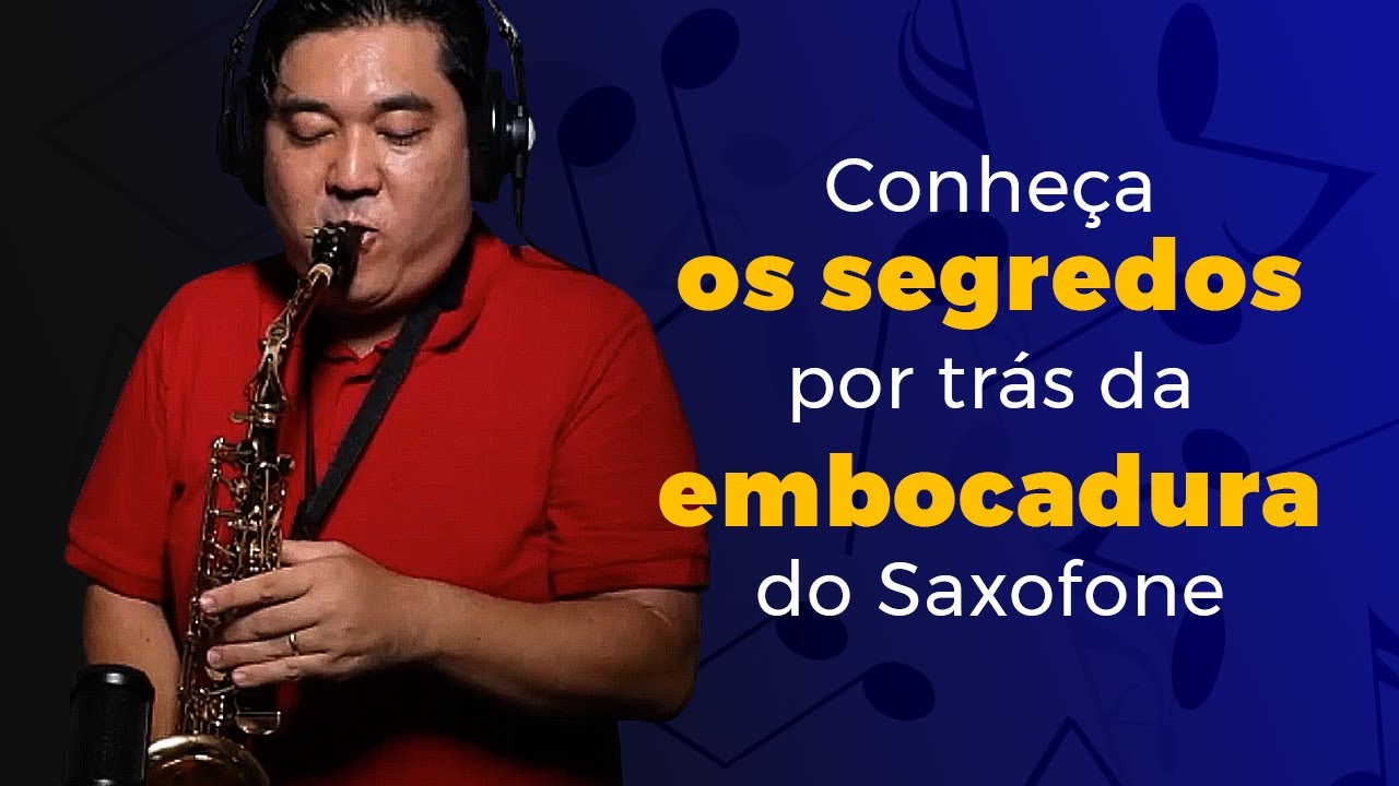 Conheça os segredos por trás da embocadura do Saxofone