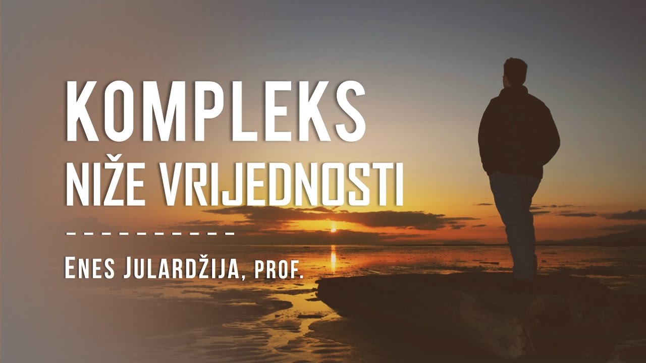 KOMPLEKS NIŽE VRIJEDNOSTI - Enes Julardžija, prof.